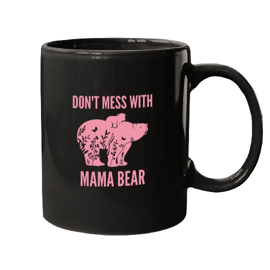 Bear Pet Funny Mama Bear Women Don t Mess with Mama Bear Mother s Day Mugs