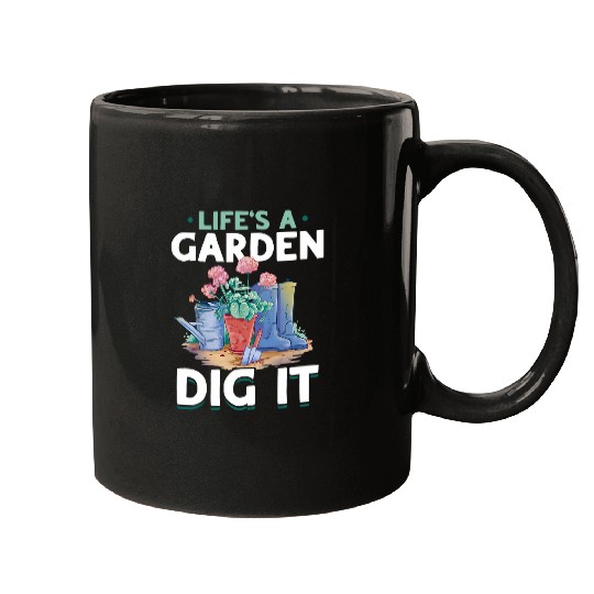 Garden Gardening Lifes A Garden Dig It Mugs
