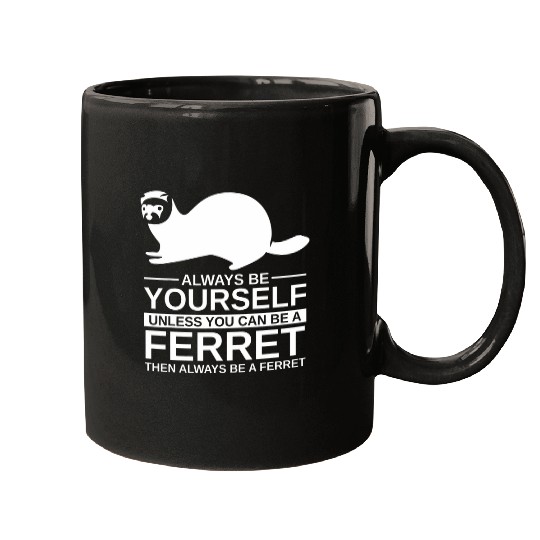 Always Be Yourself Ferret Gift For Men Women Weasel Pet Mugs