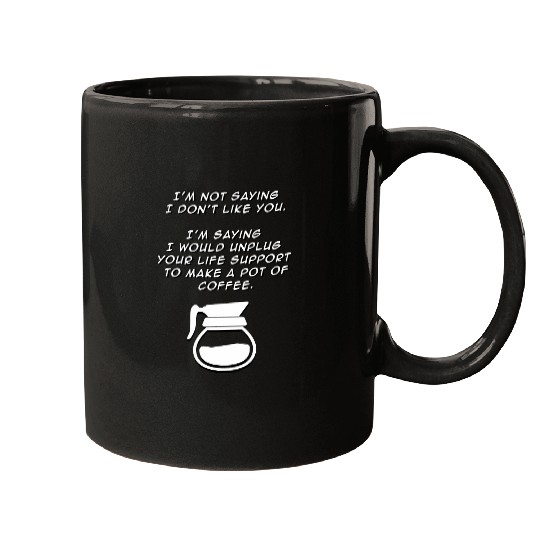 Coffee Fun Not Saying I Don t Like You funny coffee java snarky Joke Mugs