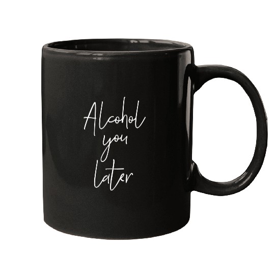 Beer Fun Alcohol you later Funny Party Quote Mugs