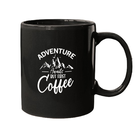 Coffee Fun Adventure Awaits But First Coffee Funny Quote Mugs