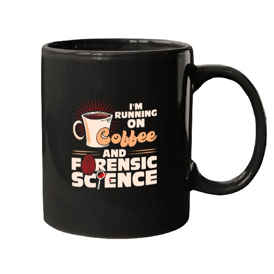 Coffee Fun Im Running On Coffee And Forensic Science Mugs