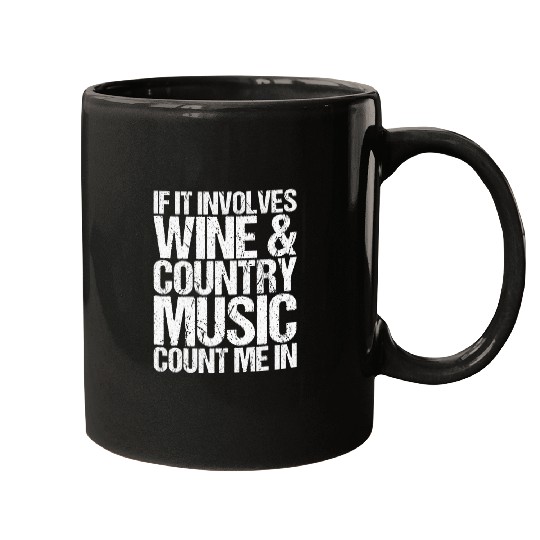 Wines Fun If It Involves Wines And Country Music Count Me In Mugs