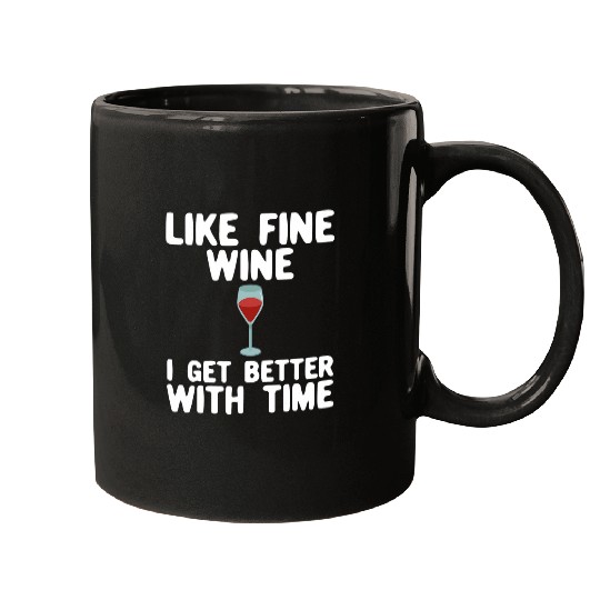 Wines Fun Like Fine Wines I Get Better With Age Funny Mugs