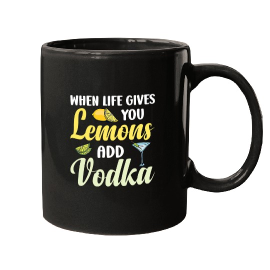 Wines Fun Life Gives You Lemons Add Vodka Funny Vodka Lemon Humor Mugs
