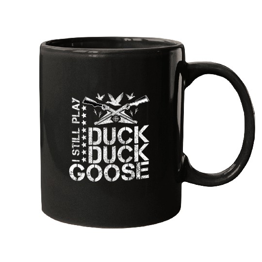 I Still Play Duck Duck GooseFunny Duck Hunting Mugs