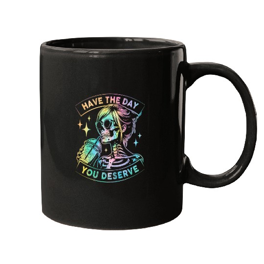 Coffee Fun Have The Day You Deserve Skeletons Drink Coffee Mugs