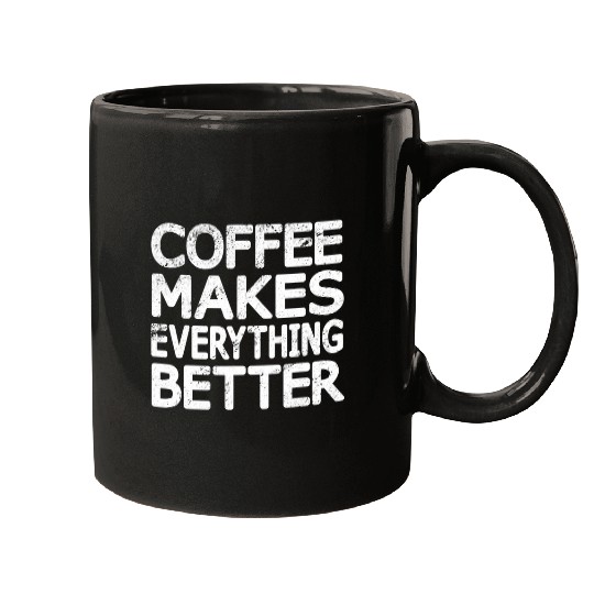 Coffee Fun vintages Funny Coffee Makes Everything Better Coffee Lovers Mugs