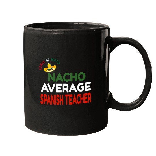Nacho Average Spanish Teacher Cinco De Mayo Mugs
