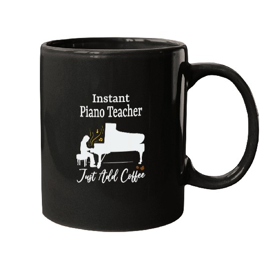 Coffee Fun Instant Piano Teacher Just Add Coffee Funny Pianist Mugs