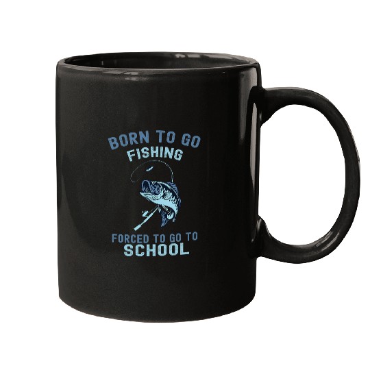 Born To Go Fishing Forced To Go School Fan Fishing Lover 1 Mugs