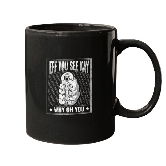 Bear Pet Eff You See Kay Why Oh You Water Bear Tardigrade Mugs