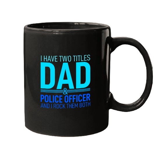 I Have Two Titles Dad And Police Officer Pops Parent Hero Mugs