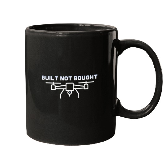 Built Not Bought for Quadcopter Pilot and FPV Drone Owner Mugs