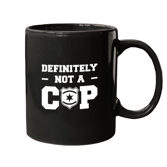 Definitely Not A Cop Police Officer Law Enforcement Mugs