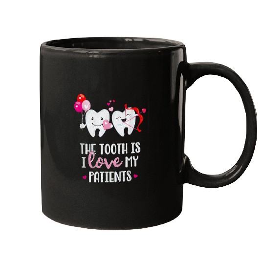 dentists Job The Tooth Is I Love My Patients dentists Valentines Day Mugs
