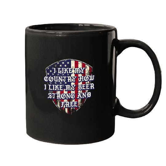 Beer Fun How I Like My Beer Strong frees 4th of July Drinking 3 Mugs