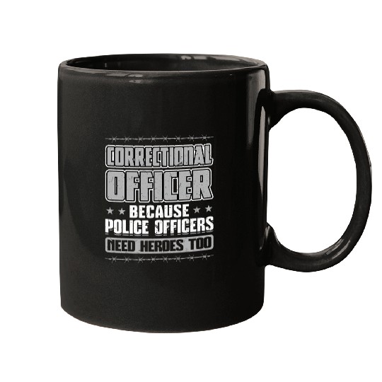 Correctional Officer Because Police Officers Need Heroes too Mugs