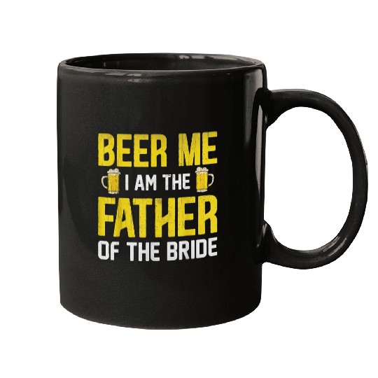 Beer Fun Beer Me I Am The Father Of The Bride Mugs