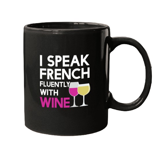 Wines Fun Funny Speak French Fluently With Wines Grape Lovers Mugs