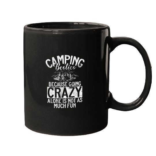 Camping Besties Because Going crazys Alone Is Not As Much Fun Mugs