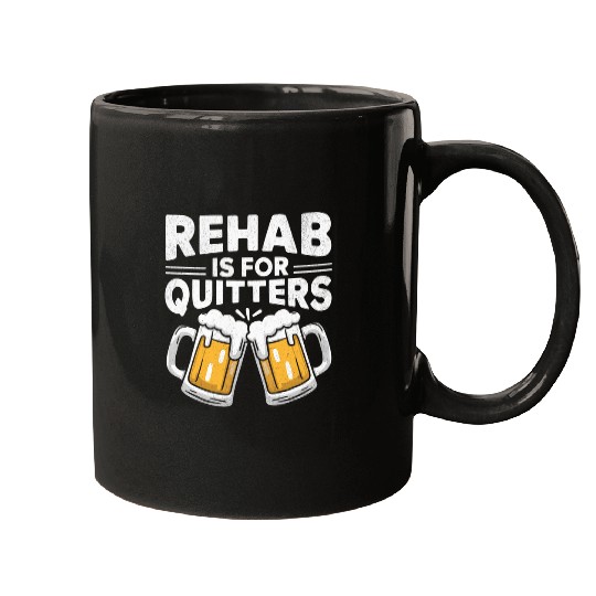Beer Fun Rehab Is For Quitters Funny Rehabilitation Beer Mugs