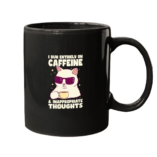 I Run Entirely on caffeines and Inappropriate Thoughts Funny Mugs