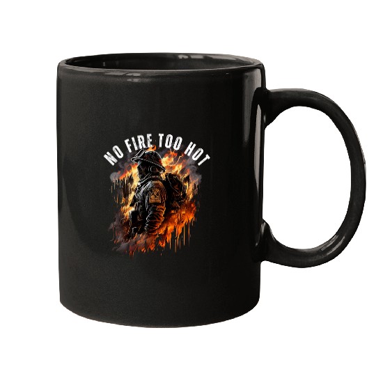 Firefighter Job Brave Badass Firefighter No Fires Too Hot Mugs