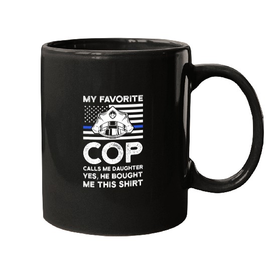 my favorite cop calls me daughter officers police daughter Mugs
