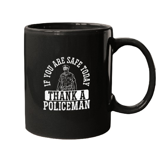 Police Job You Are Safe Today Thank A Policeman Law Enforcement Mugs