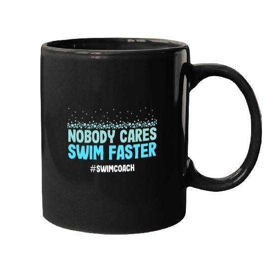 Swimming Coachs Nobody Cares Swim Faster SwimCoach Mugs