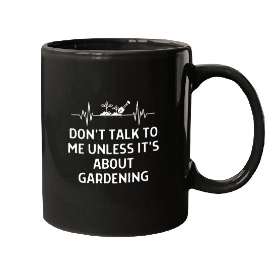 Discover Dont Talk To Me Unless About Gardening Women Men Mugs