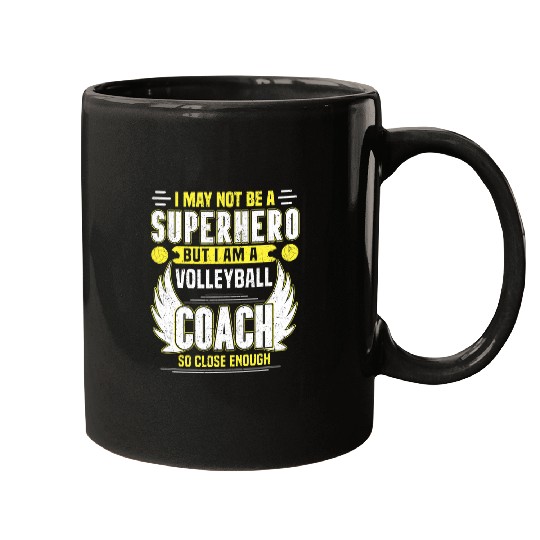 I May Not Be A Superhero But I Am A Volleyball Coach Mugs