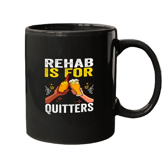 Beer Fun Rehab Is For Quitters Funny Beer Joke Alcohol Rehabilitation Mugs