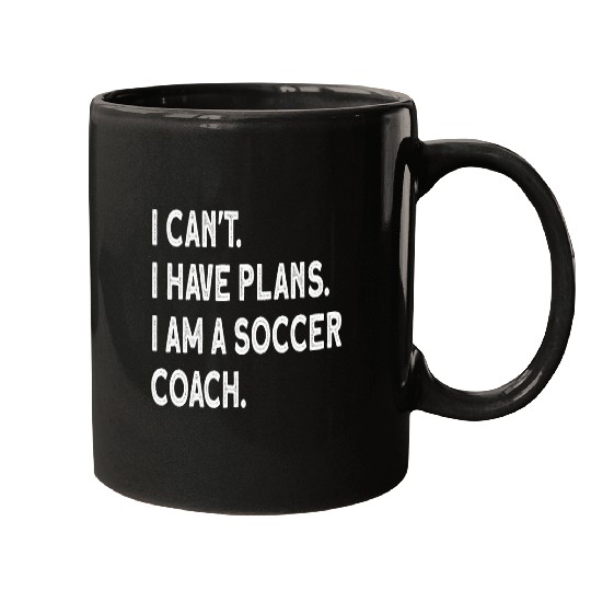 I cant I have plans I am a soccer coach Mugs