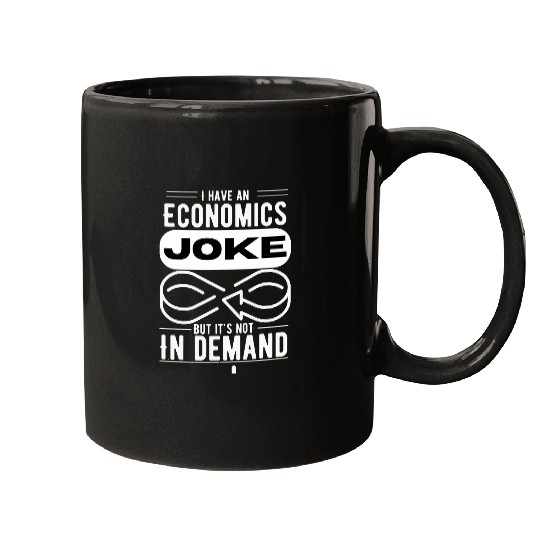 i have an economics joke but its not in demand funny Mugs
