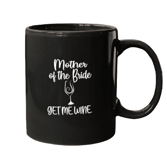 Wines Fun Get Me Wines Mother Of The Bride Bridal Shower Mom Mugs