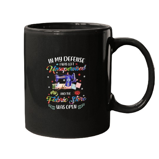 In My Defense I Was Left Unsupervised And The Fabric Store 2 Mugs