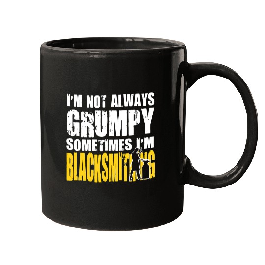 Blacksmith Job Blacksmithing Im Not Always Grumpy Mugs