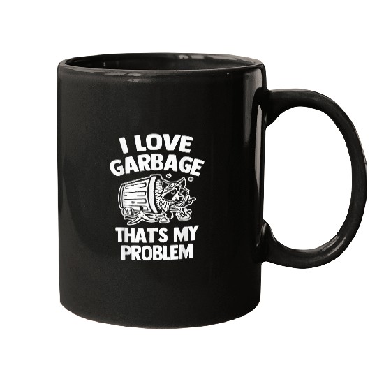 Raccoon Pet I Love Garbage Thats My Problem Funny Saying Trash Raccoon Mugs