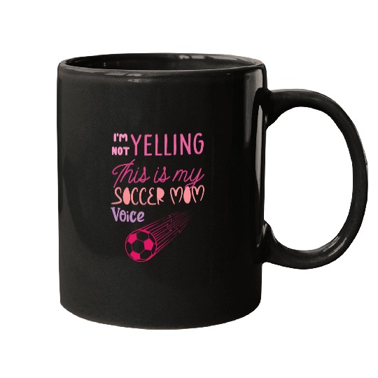 Im Not Yelling This Is My Soccer Mom Voice Soccer Coach Mugs