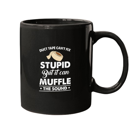 Duct Tape Cant Fix Stupid But Can Muffle TFunny Quote Mugs