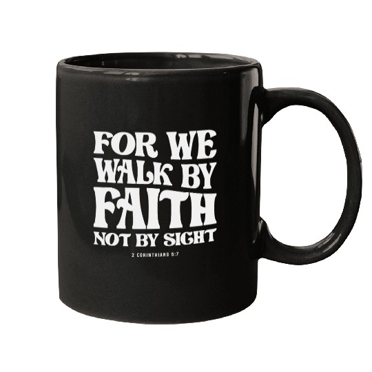 For We Walk By Faith Not By Sight 2 Corinthians Mugs