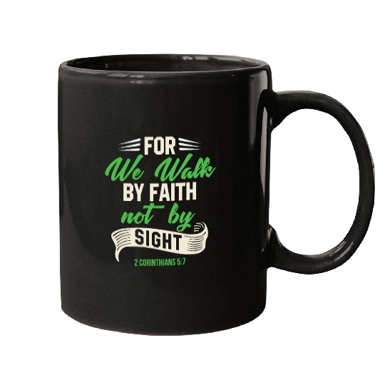 For We Walk By Faith Not By Sight 2 Corinthians 57 9 Mugs