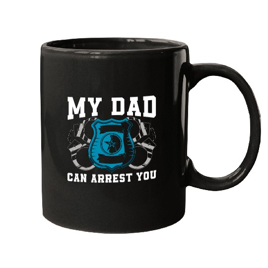 My Dad Can Arrest You Police Law Enforcement Police Officer Mugs