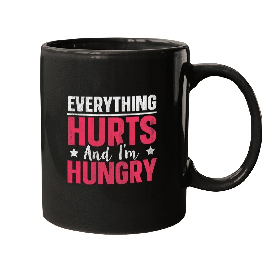 Everything Hurts And Im Hungry 1 Mugs