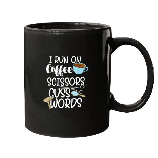 Coffee Fun I Run On Coffee Scissors Cuss Words Hairstylist Mugs