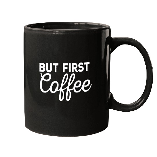 Coffee Fun But First Coffee Funny caffeines Drinker Mugs