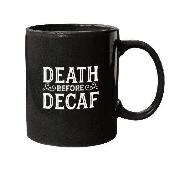 Coffee Fun Death Before Decaf Funny caffeines Lover Coffee Drinker Mugs